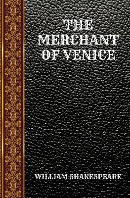 The Merchant of Venice: By William Shakespeare - Shakespeare, William