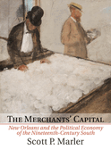 The Merchants' Capital: New Orleans and the Political Economy of the Nineteenth-Century South