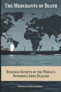 The Merchants of Death: Business Secrets of the World's Notorious Arms Dealers