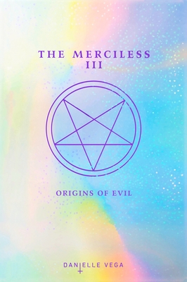 The Merciless III: Origins of Evil (a Prequel) - Vega, Danielle