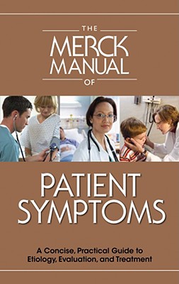 The Merck Manual of Patient Symptoms: A Concise, Practical Guide to Etiology, Evaluation, and Treatment - Porter, Robert S (Editor)