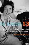 The Mercury 13: The Untold Story of Thirteen American Women and the Dream of Space Flight - Ackmann, Martha, and Sherr, Lynn (Foreword by)