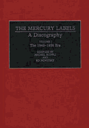 The Mercury Labels: A Discography Volume I the 1945-1956 Era