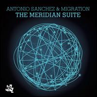 The Meridian Suite - Antonio Sanchez & Migration