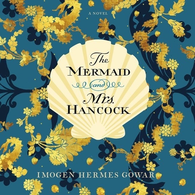 The Mermaid and Mrs. Hancock - Gowar, Imogen Hermes, and Stevenson, Juliet (Read by)