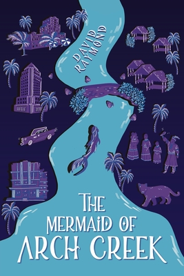 The Mermaid of Arch Creek - Raymond, David