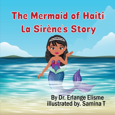 The Mermaid of Haiti: La Sirne's Story - Elisme, Erlange, Dr.