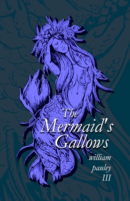 The Mermaid's Gallows - Pauley, William, III