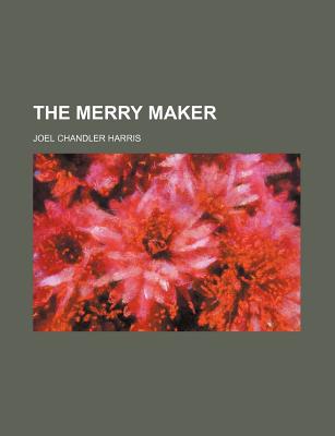 The Merry maker - Harris, Joel Chandler