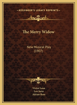 The Merry Widow: New Musical Play (1907) - Leon, Victor, and Stein, Leo, and Ross, Adrian