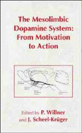 The Mesolimbic Dopamine System: From Motivation to Action - Willner, P (Editor), and Scheel-Kruger, J?rgen (Editor)