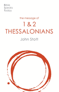 The Message of 1 and 2 Thessalonians: Preparing For The Coming King