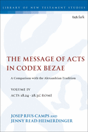 The Message of Acts in Codex Bezae (Vol 4): A Comparison with the Alexandrian Tradition, Volume 4 Acts 18.24-28.31: Rome