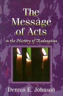 The Message of Acts in the History of Redemption - Johnson, Dennis E