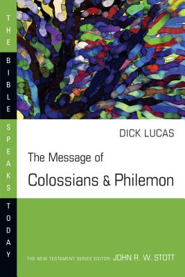 The Message of Colossians and Philemon - Lucas, R C