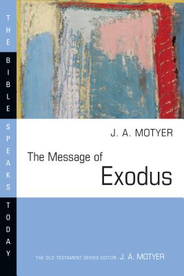 The Message of Exodus: The Days of Our Pilgrimage - Motyer, J A