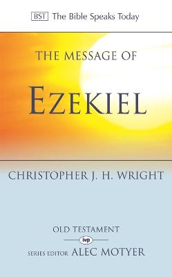 The Message of Ezekiel: A New Heart And A New Spirit - Wright, Christopher J H