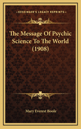 The Message of Psychic Science to the World (1908)