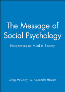 The Message of Social Psychology: Perspectives on Mind in Society