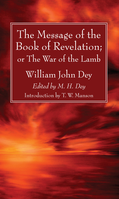 The Message of the Book of Revelation - Dey, William John, and Dey, M H (Editor), and Manson, T W