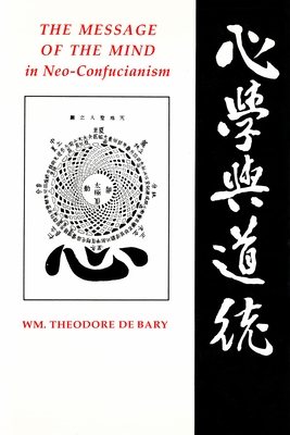 The Message of the Mind in Neo-Confucianism - Bary, Wm Theodore de