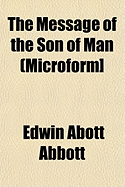 The Message of the Son of Man [Microform]