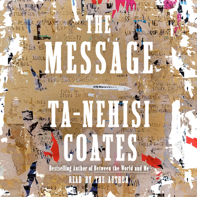 The Message - Coates, Ta-Nehisi (Read by)