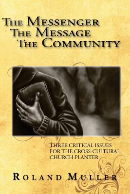 The Messenger, the Message and the Community - Muller, Roland, Dr.