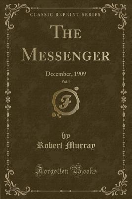 The Messenger, Vol. 6: December, 1909 (Classic Reprint) - Murray, Robert