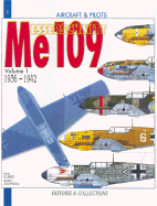 The Messerschmitt Me 109: Volume I: 1936 to 1942 (from the Prototype to the Me 109F-2) - Elbied, Anis, and Jouineau, Andre