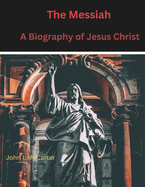 The Messiah: A Biography of Jesus Christ