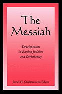 The Messiah: Developments in Earliest Judaism and Christianity