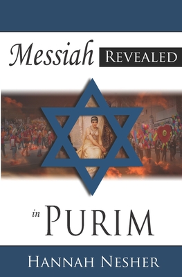 The Messiah Revealed in Purim - Nesher, Hannah