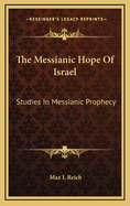 The Messianic Hope of Israel: Studies in Messianic Prophecy