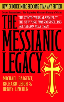 The Messianic Legacy - Baigent, Michael, and Leigh, Richard, and Lincoln, Henry