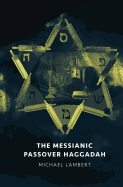 The Messianic Passover Haggadah
