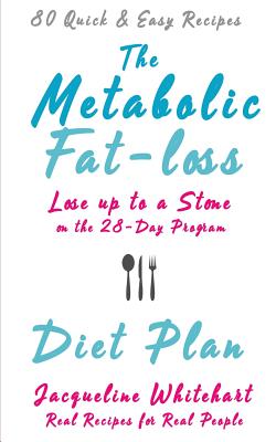 The Metabolic Fat-loss Diet Plan: Lose up to a Stone on the 28-Day Program - Whitehart, Jacqueline
