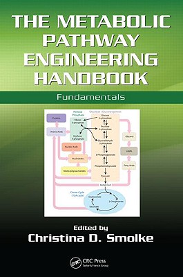The Metabolic Pathway Engineering Handbook: Fundamentals - Smolke, Christina (Editor)