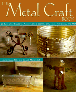 The Metal Craft Book: 50 Easy and Beautiful Projects from Copper, Tin, Brass, Aluminum, and More