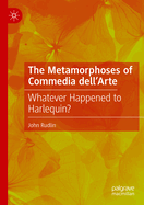 The Metamorphoses of Commedia dell'Arte: Whatever Happened to Harlequin?