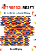 The Metaphorical Society: An Invitation to Social Theory