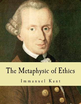 The Metaphysic of Ethics (Large Print Edition) - Semple, J W (Translated by), and Kant, Immanuel