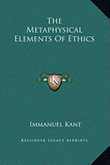 The Metaphysical Elements of Ethics - Kant, Immanuel