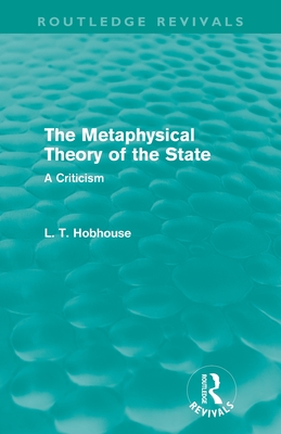 The Metaphysical Theory of the State (Routledge Revivals) - Hobhouse, L. T.