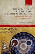 The Metaphysics of Light in the Hexaemeral Literature: From Philo of Alexandria to Gregory of Nyssa