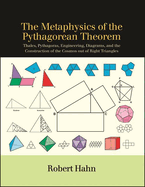 The Metaphysics of the Pythagorean Theorem: Thales, Pythagoras, Engineering, Diagrams, and the Construction of the Cosmos Out of Right Triangles