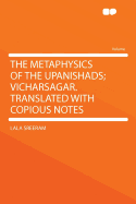 The Metaphysics of the Upanishads; Vicharsagar. Translated with Copious Notes