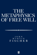 The Metasphysics of Free Will: An Essay on Control
