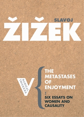The Metastases of Enjoyment: On Women and Casuality - Zizek, Slavoj