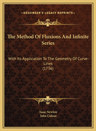 The Method Of Fluxions And Infinite Series: With Its Application To The Geometry Of Curve-Lines (1736)